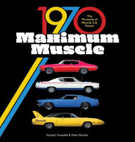 Download of free books online 1970 Maximum Muscle: The Pinnacle of Muscle Car Power by Mark Fletcher, Richard Truesdell