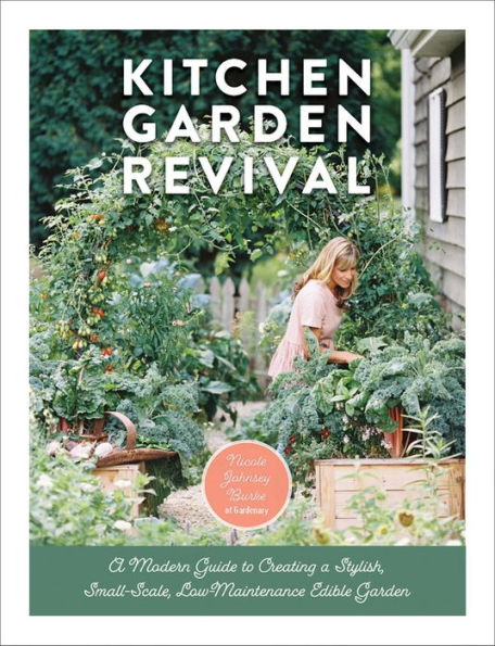 Kitchen Garden Revival: A modern guide to creating a stylish, small-scale, low-maintenance, edible garden