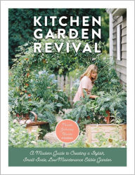 Title: Kitchen Garden Revival: A modern guide to creating a stylish, small-scale, low-maintenance, edible garden, Author: Nicole Johnsey Burke