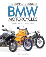 Title: The Complete Book of BMW Motorcycles: Every Model Since 1923, Author: Ian Falloon