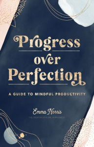 Electronics books for free download Progress Over Perfection: A Guide to Mindful Productivity 9780760367216 in English