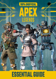 Title: 100% Unofficial Apex Legends Essential Guide, Author: Daniel Lipscombe
