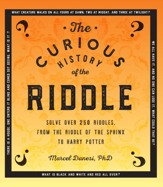 The Curious History of the Riddle: Solve over 250 Riddles, from the Riddle of the Sphinx to Harry Potter