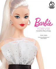 Epub ebooks google download Barbie Forever: Her Inspiration, History, and Legacy PDF MOBI 9780760367599 by Robin Gerber English version