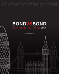 Title: Bond vs. Bond: Revised and Updated: The Many Faces of 007, Author: Paul Simpson