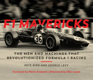 Title: F1 Mavericks: The Men and Machines that Revolutionized Formula 1 Racing, Author: Pete Biro