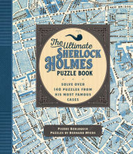 Title: The Ultimate Sherlock Holmes Puzzle Book: Solve Over 140 Puzzles from His Most Famous Cases, Author: Pierre Berloquin