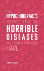 Hypochondriac's Pocket Guide to Horrible Diseases