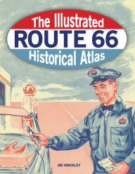 Title: The Illustrated Route 66 Historical Atlas, Author: Jim Hinckley