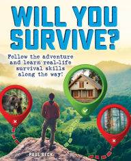 Title: Will You Survive?: Follow the adventure and learn real-life survival skills along the way!, Author: Paul Beck