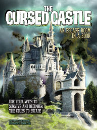Title: The Cursed Castle: An Escape Room in a Book: Use Your Wits to Survive and Decipher the Clues to Escape, Author: L. J. Tracosas