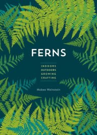 Title: Ferns: Indoors - Outdoors - Growing - Crafting, Author: Mobee Weinstein