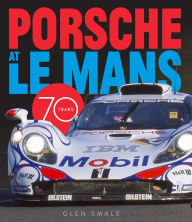 Title: Porsche at Le Mans: 70 Years, Author: Glen Smale