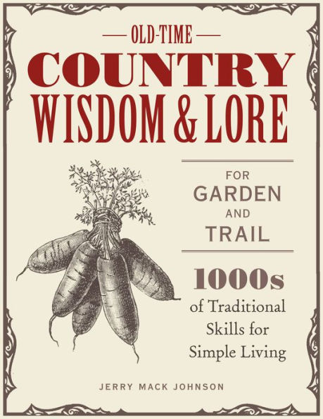 Old-Time Country Wisdom and Lore for Garden Trail: 1,000s of Traditional Skills Simple Living