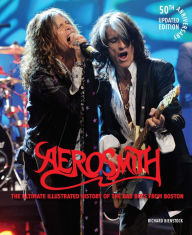 Title: Aerosmith, 50th Anniversary Updated Edition: The Ultimate Illustrated History of the Bad Boys from Boston, Author: Richard Bienstock