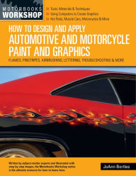 Electronics books free download How to Design and Apply Automotive and Motorcycle Paint and Graphics: Flames, Pinstripes, Airbrushing, Lettering, Troubleshooting & More