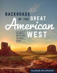 Title: Backroads of the Great American West: Your Guide to Great Day Trips & Weekend Getaways, Author: Editors of Motorbooks