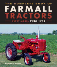 Title: The Complete Book of Farmall Tractors: Every Model 1923-1973, Author: Robert N. Pripps