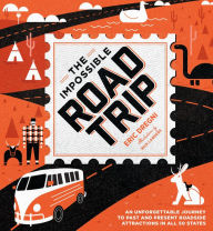 Title: The Impossible Road Trip: An Unforgettable Journey to Past and Present Roadside Attractions in All 50 States, Author: Eric Dregni