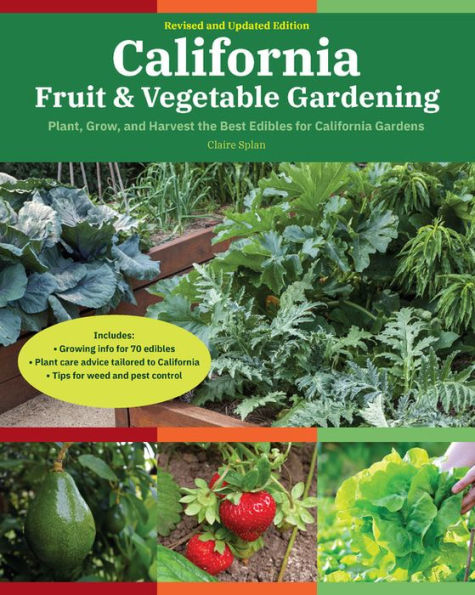 California Fruit & Vegetable Gardening, 2nd Edition: Plant, Grow, and Harvest the Best Edibles for California Gardens