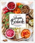 Alternative view 1 of Vegan Boards: 50 Gorgeous Plant-Based Snack, Meal, and Dessert Boards for All Occasions