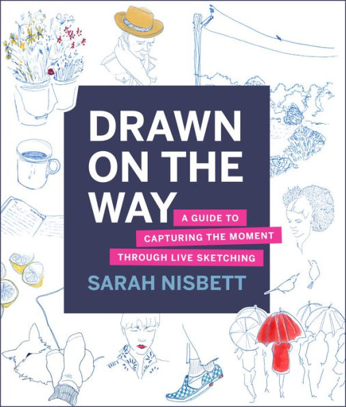 Drawn on the Way: A Guide to Capturing the Moment Through Live Sketching