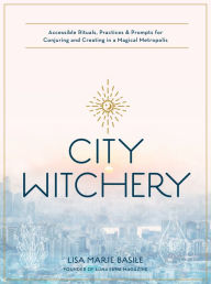 Free books online to download to ipod City Witchery: Accessible Rituals, Practices & Prompts for Conjuring and Creating in a Magical Metropolis  in English by 