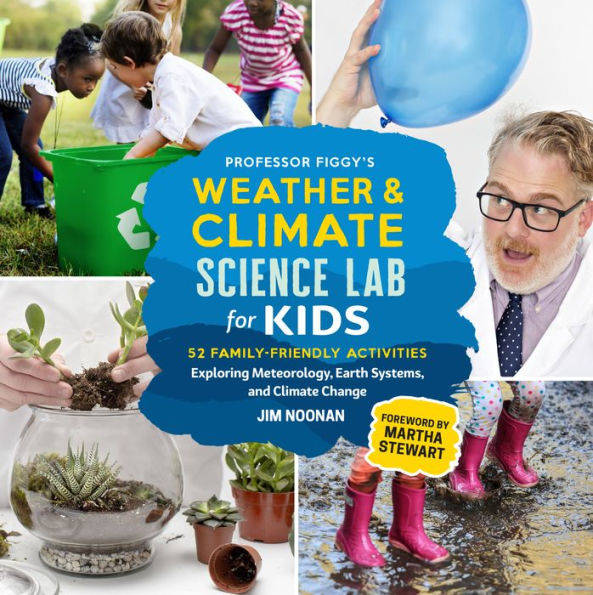 Professor Figgy's Weather and Climate Science Lab for Kids: 52 Family-Friendly Activities Exploring Meteorology, Earth Systems, Change