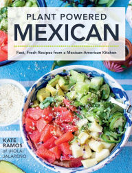 Free downloadable ebooks for kindle Plant Powered Mexican: Fast, Fresh Recipes from a Mexican-American Kitchen 9780760371145