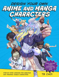 Title: Design Your Own Anime and Manga Characters: Step-by-Step Lessons for Creating and Drawing Unique Characters - Learn Anatomy, Poses, Expressions, Costumes, and More, Author: TB Choi