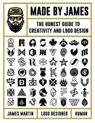 Title: Made by James: The Honest Guide to Creativity and Logo Design, Author: James Martin