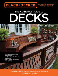 Title: Black & Decker The Complete Guide to Decks 7th Edition: Featuring the latest tools, skills, designs, materials & codes, Author: Cool Springs Press
