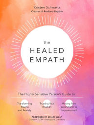 Download free kindle books torrents The Healed Empath: The Highly Sensitive Person's Guide to Transforming Trauma and Anxiety, Trusting Your Intuition, and Moving from Overwhelm to Empowerment 9780760371732 DJVU PDB ePub English version