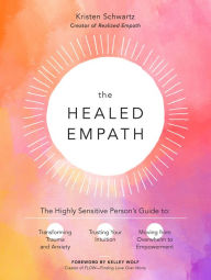 Free electronics book download The Healed Empath: The Highly Sensitive Person's Guide to Transforming Trauma and Anxiety, Trusting Your Intuition, and Moving from Overwhelm to Empowerment by  in English