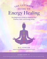 English books for free download The Ultimate Guide to Energy Healing: The Beginner's Guide to Healing Your Chakras, Aura, and Energy Body 9780760371756 by   (English Edition)