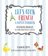 Title: Let's Cook French, A Family Cookbook: Cuisinons Francais, Un livre pour toute la famille, Author: Claudine Pepin