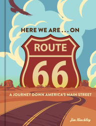 Title: Here We Are . . . on Route 66: A Journey Down America's Main Street, Author: Jim Hinckley