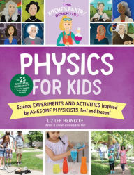 Book downloads ebook free The Kitchen Pantry Scientist Physics for Kids: Science Experiments and Activities Inspired by Awesome Physicists, Past and Present; with 25 Illustrated Biographies of Amazing Scientists from Around the World by  MOBI PDF