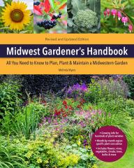 Title: Midwest Gardener's Handbook, 2nd Edition: All You Need to Know to Plan, Plant & Maintain a Midwest Garden, Author: Melinda Myers