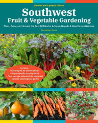 Free pdf files download books Southwest Fruit & Vegetable Gardening, 2nd Edition: Plant, grow, and harvest the best edibles for Arizona, Nevada & New Mexico gardens
