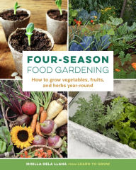 Free kindle book downloads from amazon Four-Season Food Gardening: How to grow vegetables, fruits, and herbs year-round by 