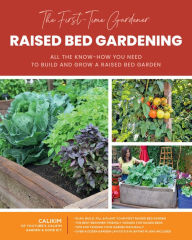 Title: The First-Time Gardener: Raised Bed Gardening: All the know-how you need to build and grow a raised bed garden, Author: CaliKim