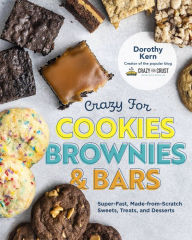 Free electronic textbooks download Crazy for Cookies, Brownies, and Bars: Super-Fast, Made-from-Scratch Sweets, Treats, and Desserts PDB