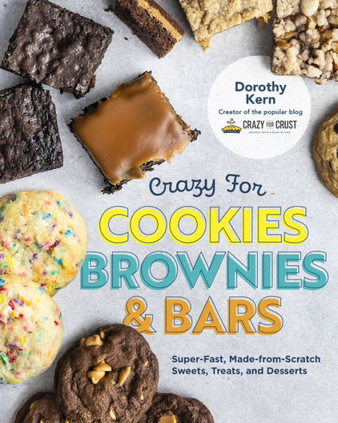 Crazy for Cookies, Brownies, and Bars: Super-Fast, Made-from-Scratch Sweets, Treats, Desserts