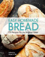 Easy Homemade Bread: 150 Recipes for the Beginning Baker