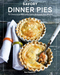 Ebook download epub Savory Dinner Pies: More than 80 Delicious Recipes from Around the World English version
