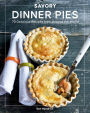 Savory Dinner Pies: More than 80 Delicious Recipes from Around the World