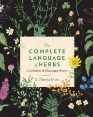 Free to download ebooks for kindle The Complete Language of Herbs: A Definitive and Illustrated History 9780760373828 by S. Theresa Dietz in English