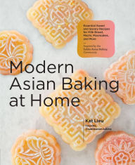 Free ebook download without sign up Modern Asian Baking at Home: Essential Sweet and Savory Recipes for Milk Bread, Mooncakes, Mochi, and More; Inspired by the Subtle Asian Baking Community