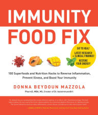 Title: Immunity Food Fix: 100 Superfoods and Nutrition Hacks to Reverse Inflammation, Prevent Illness, and Boost Your Immunity, Author: Donna Beydoun Mazzola